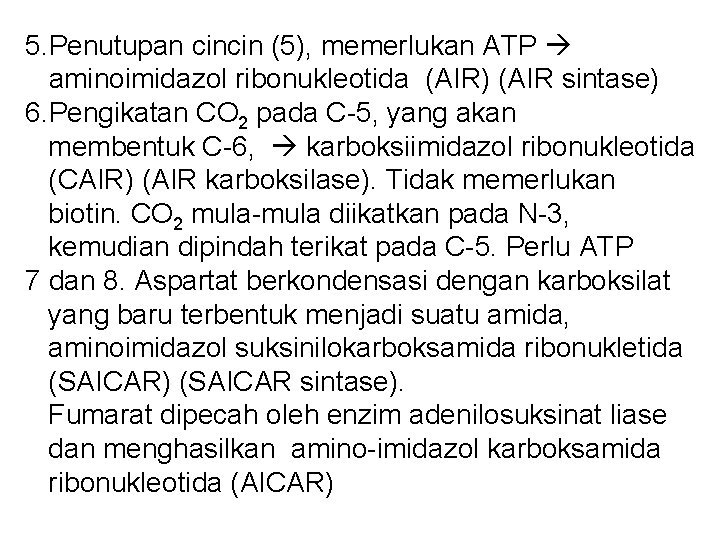 5. Penutupan cincin (5), memerlukan ATP aminoimidazol ribonukleotida (AIR) (AIR sintase) 6. Pengikatan CO