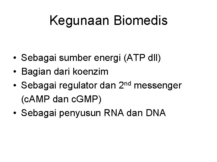 Kegunaan Biomedis • Sebagai sumber energi (ATP dll) • Bagian dari koenzim • Sebagai