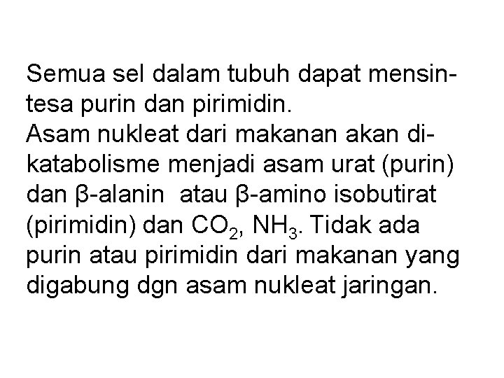 Semua sel dalam tubuh dapat mensintesa purin dan pirimidin. Asam nukleat dari makanan akan