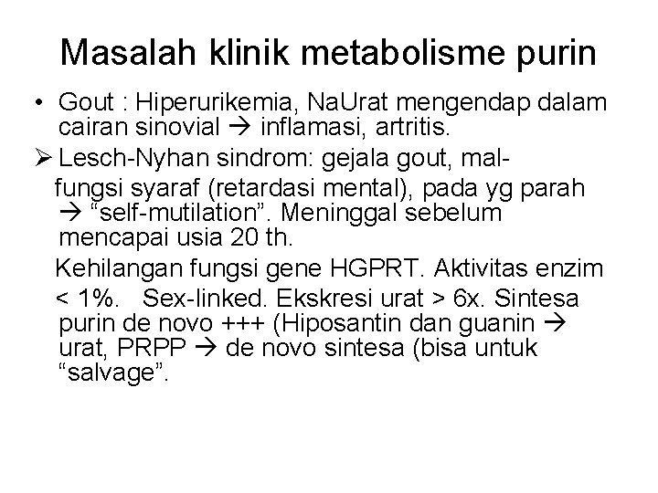 Masalah klinik metabolisme purin • Gout : Hiperurikemia, Na. Urat mengendap dalam cairan sinovial