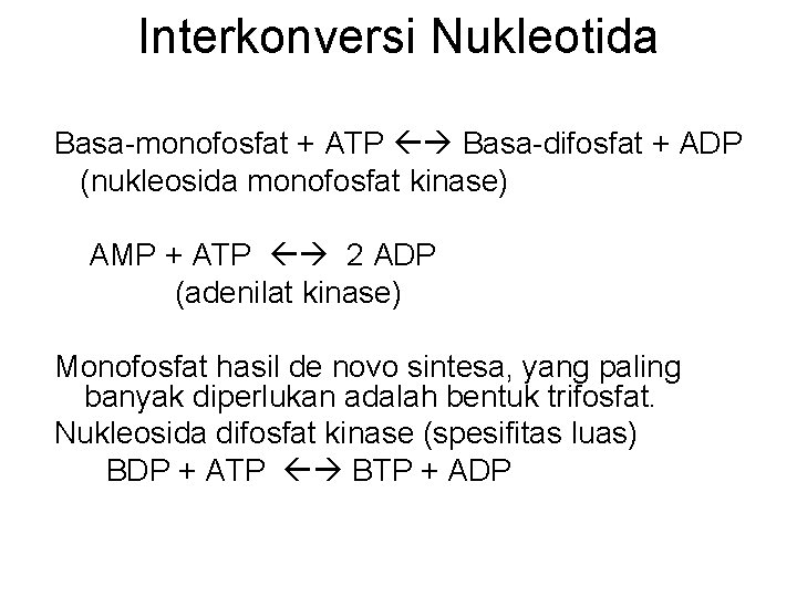 Interkonversi Nukleotida Basa-monofosfat + ATP Basa-difosfat + ADP (nukleosida monofosfat kinase) AMP + ATP