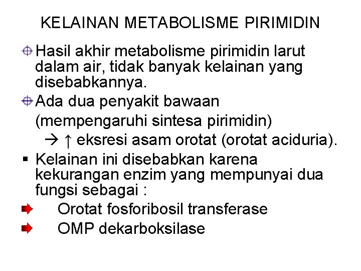 KELAINAN METABOLISME PIRIMIDIN Hasil akhir metabolisme pirimidin larut dalam air, tidak banyak kelainan yang