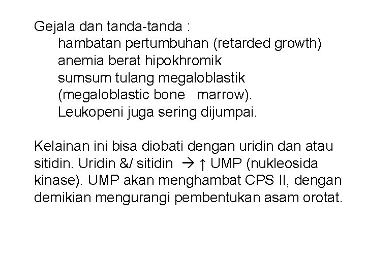 Gejala dan tanda-tanda : hambatan pertumbuhan (retarded growth) anemia berat hipokhromik sumsum tulang megaloblastik