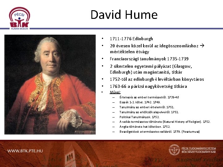 David Hume • • 1711 -1776 Edinburgh 20 évesen közel kerül az idegösszeomláshoz mértéktelen