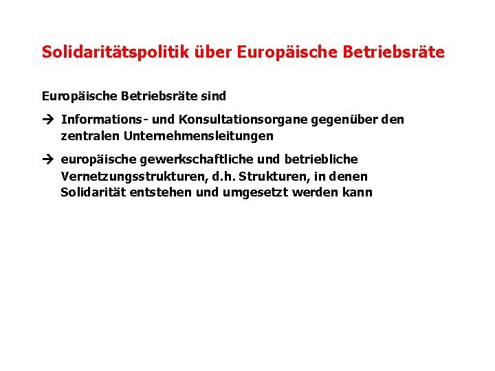 Solidaritätspolitik über Europäische Betriebsräte sind Informations- und Konsultationsorgane gegenüber den zentralen Unternehmensleitungen europäische gewerkschaftliche