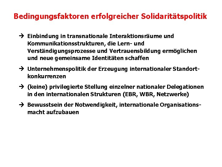 Bedingungsfaktoren erfolgreicher Solidaritätspolitik Einbindung in transnationale Interaktionsräume und Kommunikationsstrukturen, die Lern- und Verständigungsprozesse und