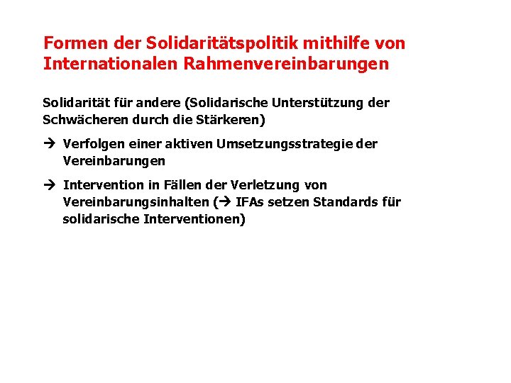 Formen der Solidaritätspolitik mithilfe von Internationalen Rahmenvereinbarungen Solidarität für andere (Solidarische Unterstützung der Schwächeren