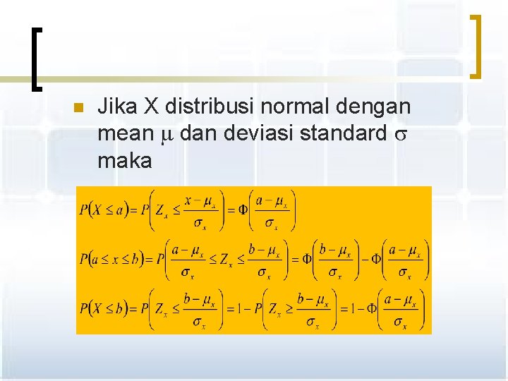 n Jika X distribusi normal dengan mean dan deviasi standard maka 