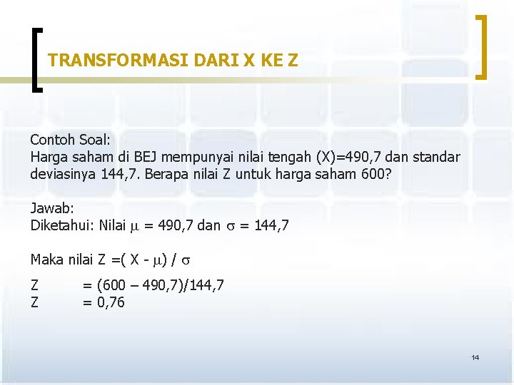 TRANSFORMASI DARI X KE Z Contoh Soal: Harga saham di BEJ mempunyai nilai tengah