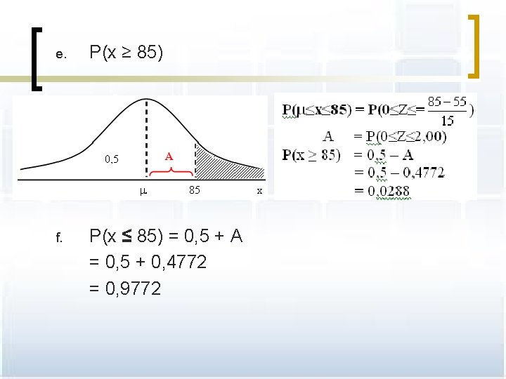 e. P(x ≥ 85) f. P(x ≤ 85) = 0, 5 + A =