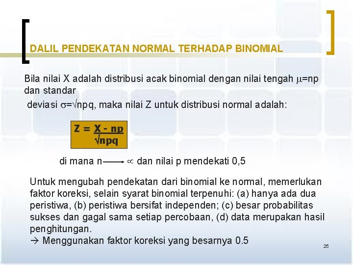 DALIL PENDEKATAN NORMAL TERHADAP BINOMIAL Bila nilai X adalah distribusi acak binomial dengan nilai