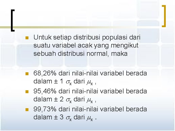 n Untuk setiap distribusi populasi dari suatu variabel acak yang mengikut sebuah distribusi normal,