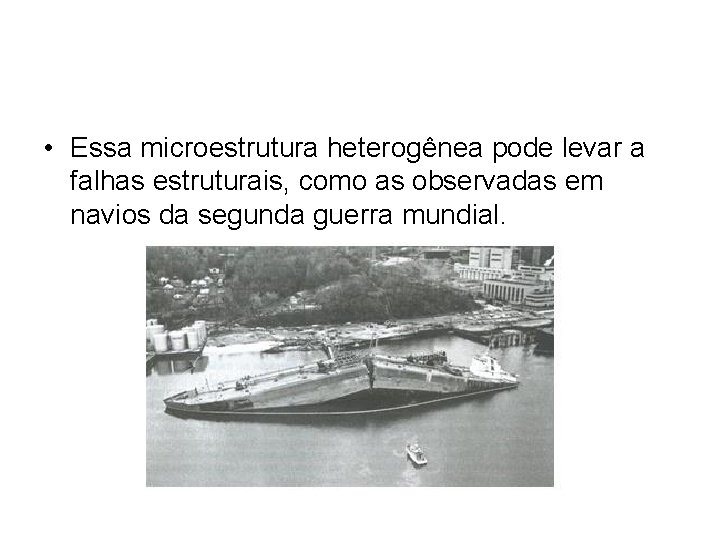  • Essa microestrutura heterogênea pode levar a falhas estruturais, como as observadas em