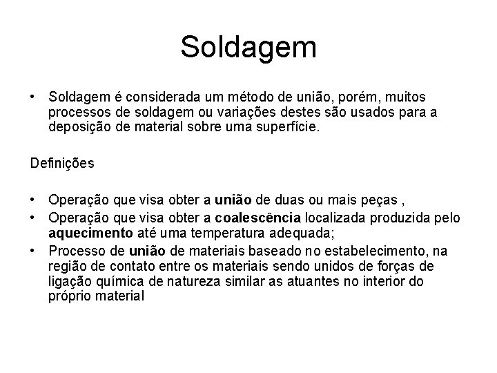 Soldagem • Soldagem é considerada um método de união, porém, muitos processos de soldagem