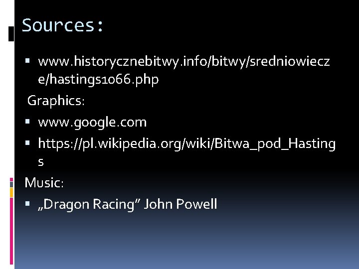 Sources: www. historycznebitwy. info/bitwy/sredniowiecz e/hastings 1066. php Graphics: www. google. com https: //pl. wikipedia.