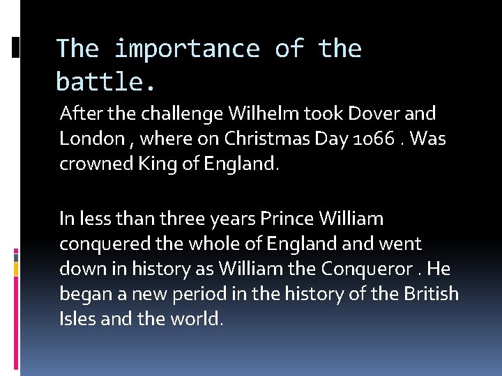 The importance of the battle. After the challenge Wilhelm took Dover and London ,