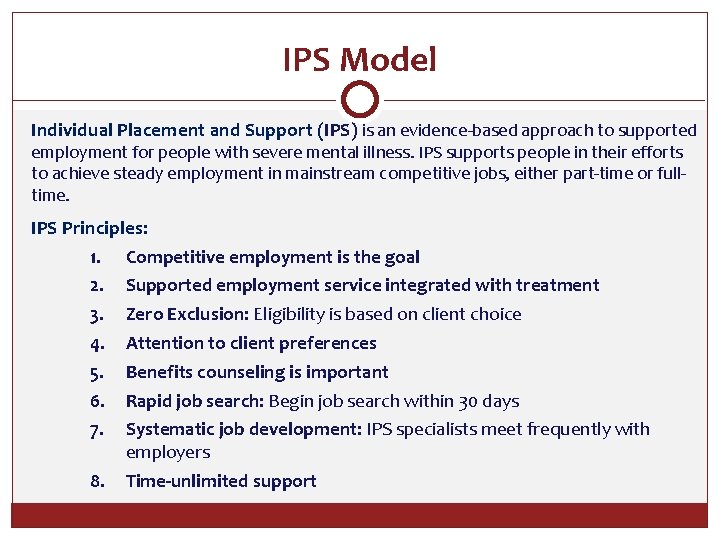 IPS Model Individual Placement and Support (IPS) is an evidence-based approach to supported employment