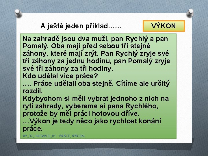 A ještě jeden příklad…… VÝKON Na zahradě jsou dva muži, pan Rychlý a pan