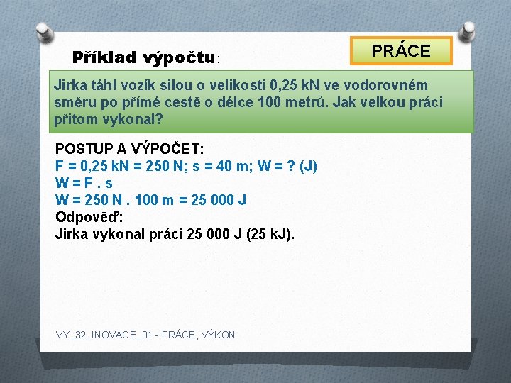 Příklad výpočtu: PRÁCE Jirka táhl vozík silou o velikosti 0, 25 k. N ve