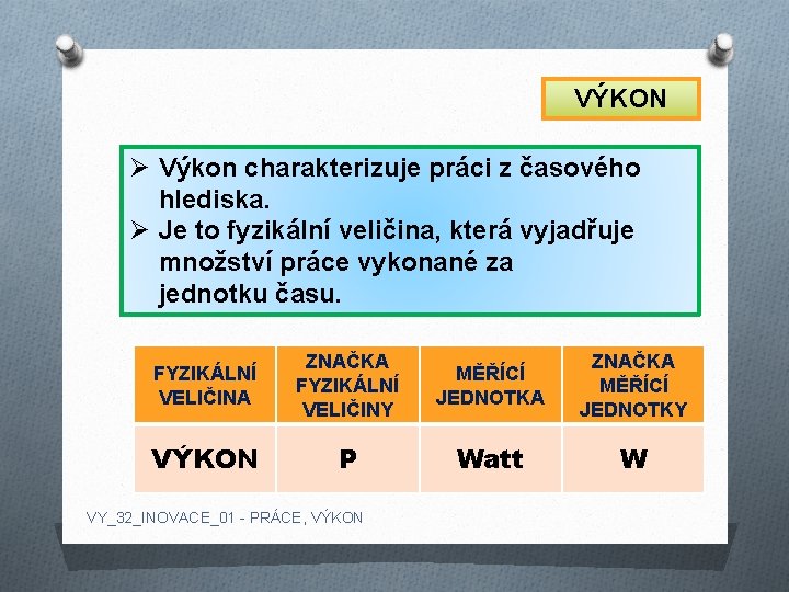 VÝKON Ø Výkon charakterizuje práci z časového hlediska. Ø Je to fyzikální veličina, která
