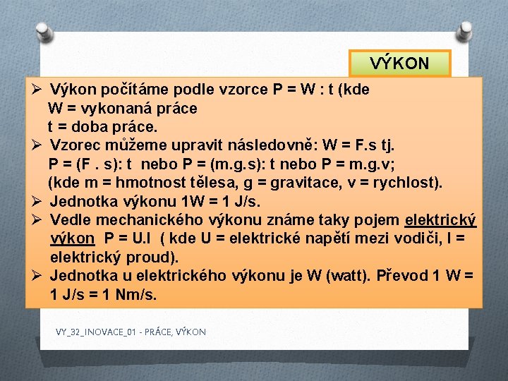 VÝKON Ø Výkon počítáme podle vzorce P = W : t (kde W =
