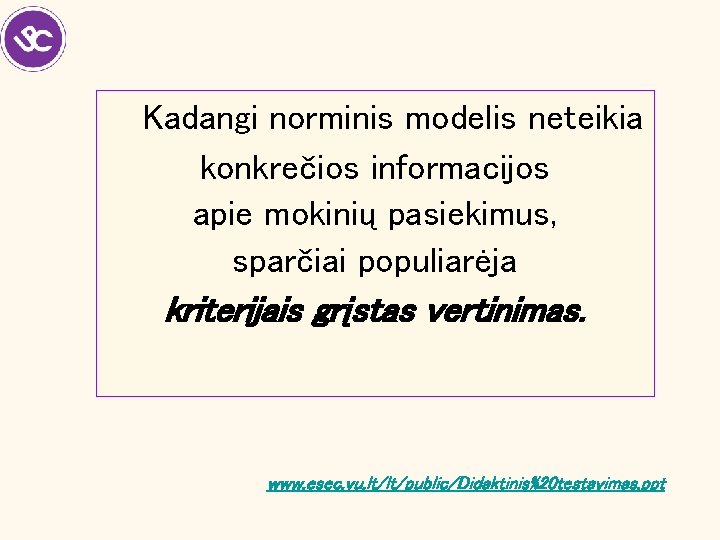 Kadangi norminis modelis neteikia konkrečios informacijos apie mokinių pasiekimus, sparčiai populiarėja kriterijais grįstas vertinimas.