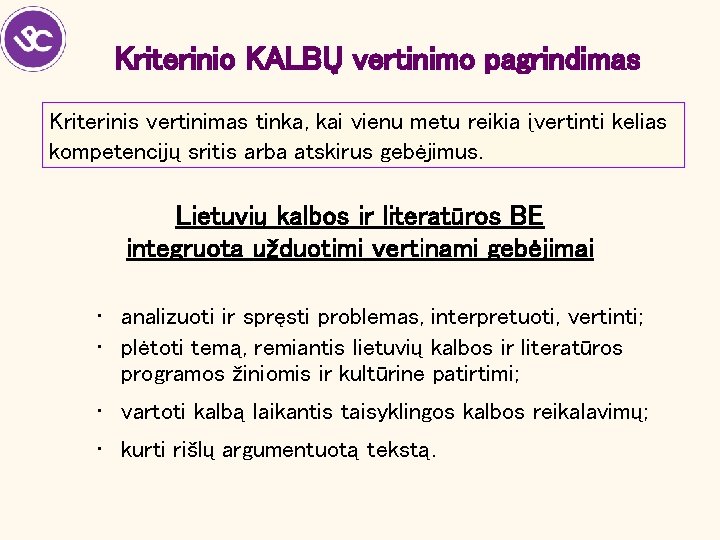 Kriterinio KALBŲ vertinimo pagrindimas Kriterinis vertinimas tinka, kai vienu metu reikia įvertinti kelias kompetencijų