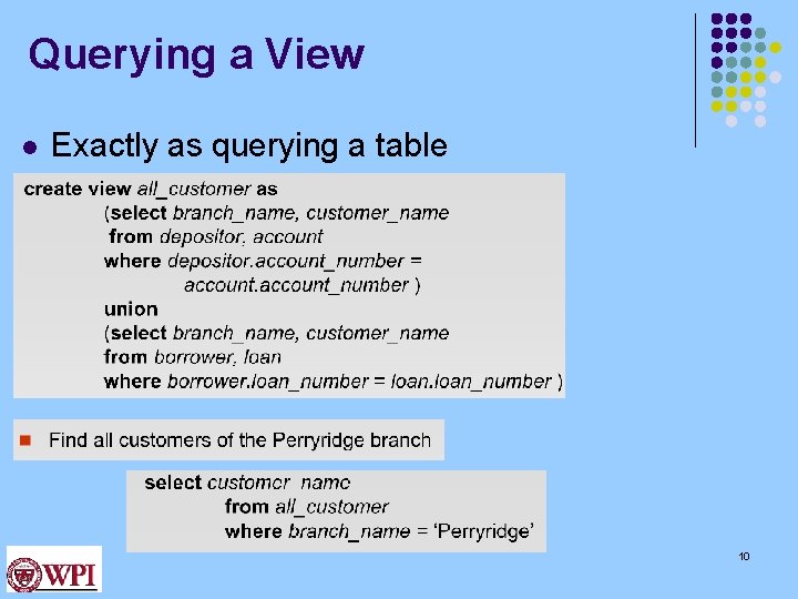 Querying a View l Exactly as querying a table 10 