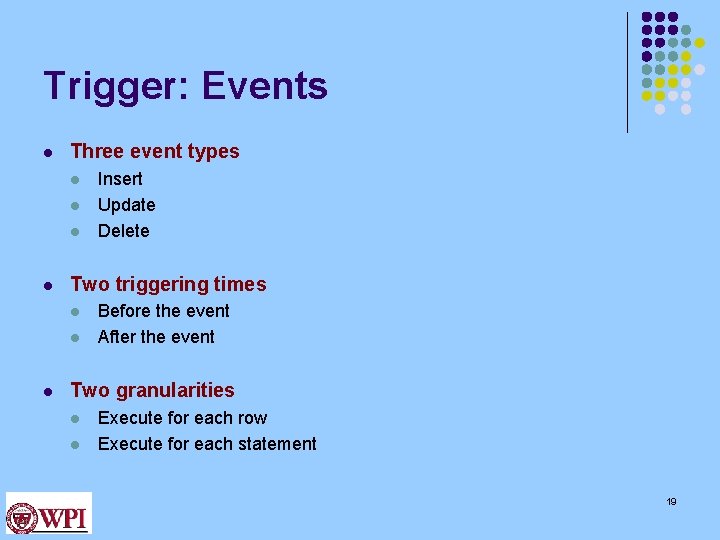 Trigger: Events l Three event types l l Two triggering times l l l