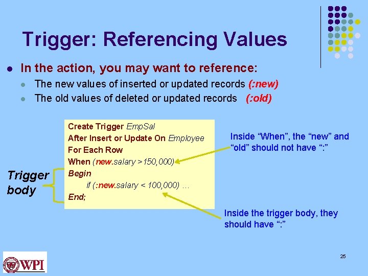 Trigger: Referencing Values l In the action, you may want to reference: l l