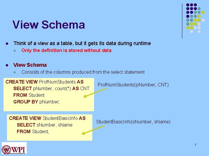 View Schema l Think of a view as a table, but it gets its