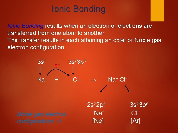 Ionic Bonding results when an electron or electrons are transferred from one atom to