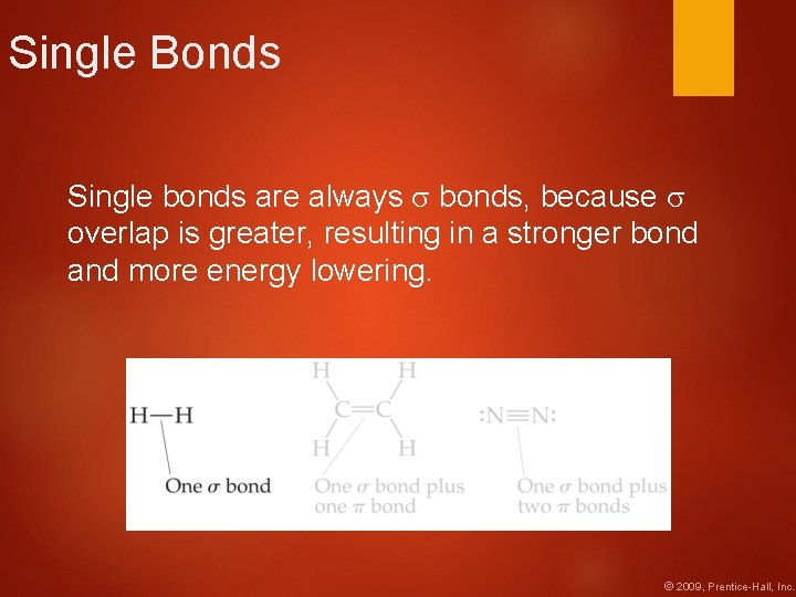 Single Bonds Single bonds are always bonds, because overlap is greater, resulting in a