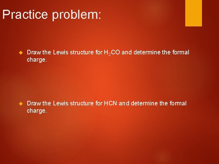 Practice problem: Draw the Lewis structure for H 2 CO and determine the formal