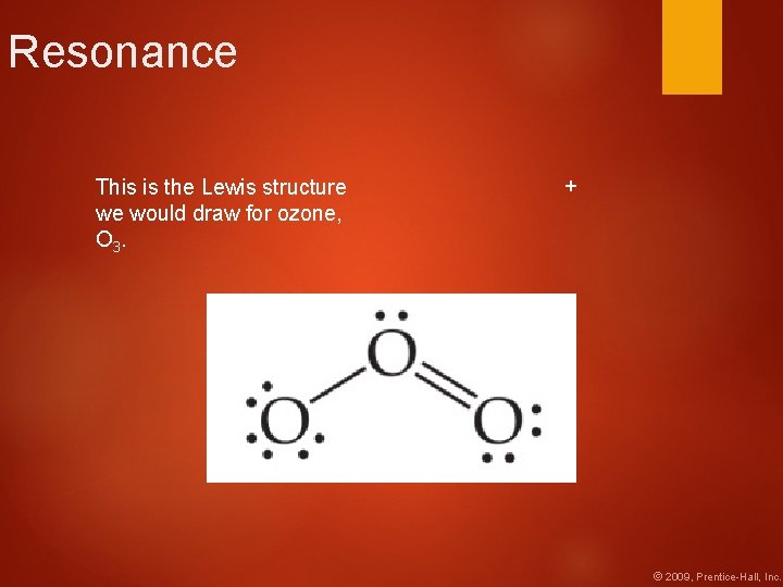 Resonance + This is the Lewis structure we would draw for ozone, O 3.