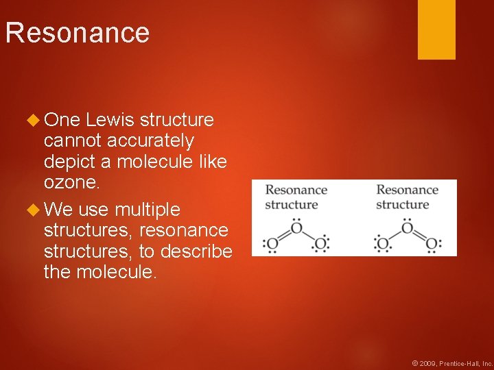 Resonance One Lewis structure cannot accurately depict a molecule like ozone. We use multiple