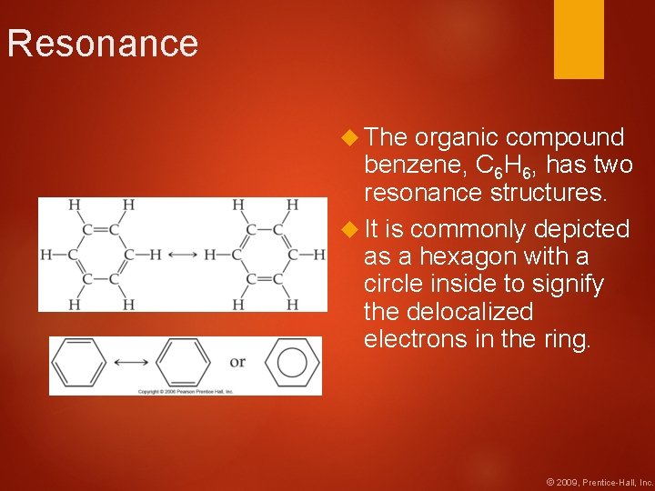 Resonance The organic compound benzene, C 6 H 6, has two resonance structures. It