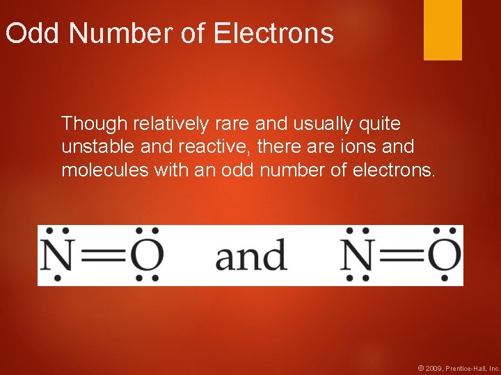 Odd Number of Electrons Though relatively rare and usually quite unstable and reactive, there