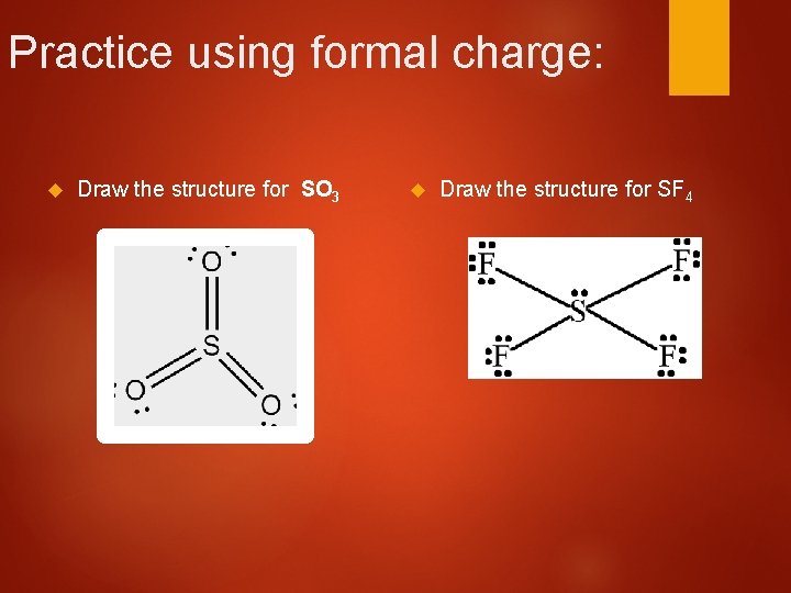 Practice using formal charge: Draw the structure for SO 3 Draw the structure for