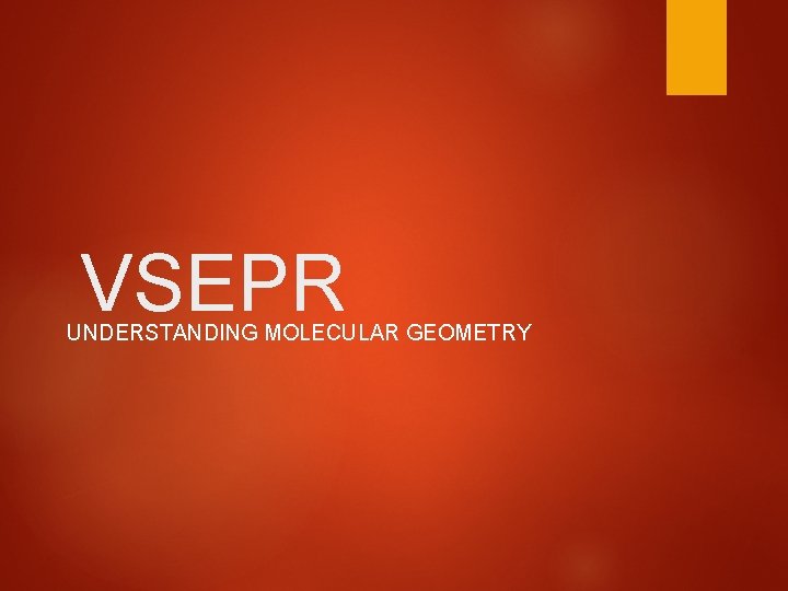VSEPR UNDERSTANDING MOLECULAR GEOMETRY 