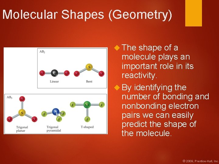 Molecular Shapes (Geometry) The shape of a molecule plays an important role in its