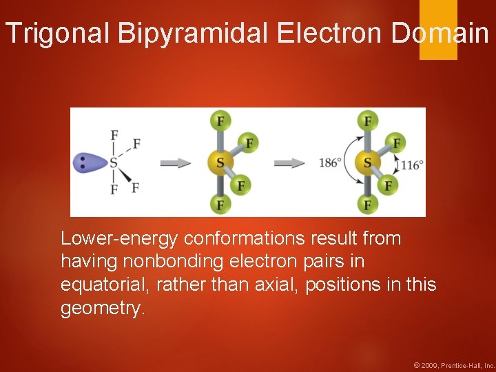 Trigonal Bipyramidal Electron Domain Lower-energy conformations result from having nonbonding electron pairs in equatorial,