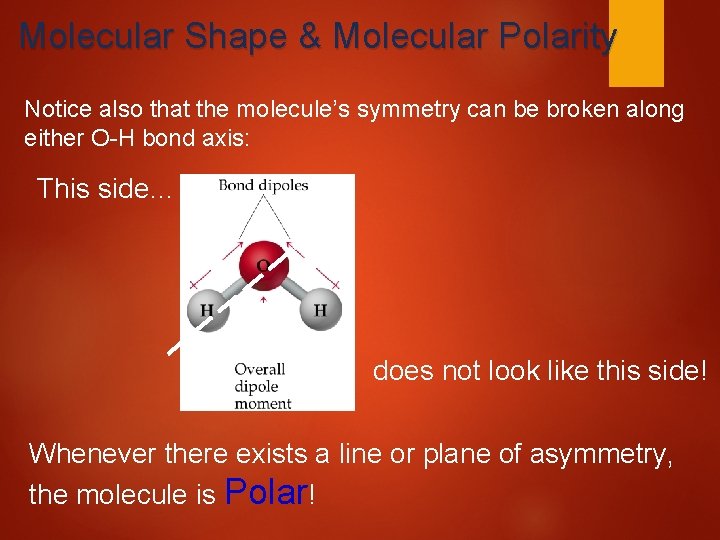Molecular Shape & Molecular Polarity Notice also that the molecule’s symmetry can be broken