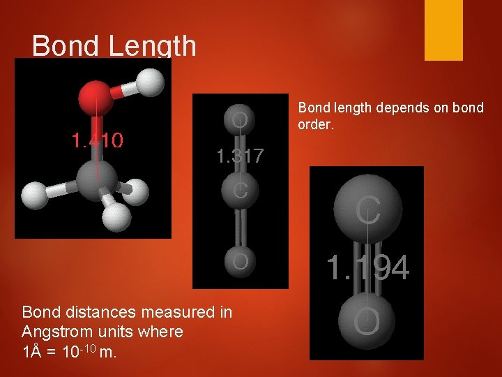 Bond Length Bond length depends on bond order. Bond distances measured in Angstrom units