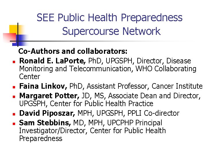 SEE Public Health Preparedness Supercourse Network n n n Co-Authors and collaborators: Ronald E.