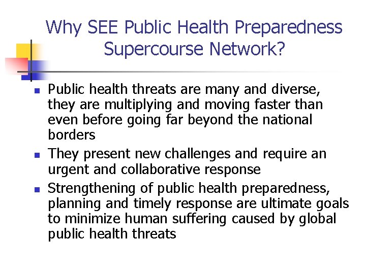 Why SEE Public Health Preparedness Supercourse Network? n n n Public health threats are