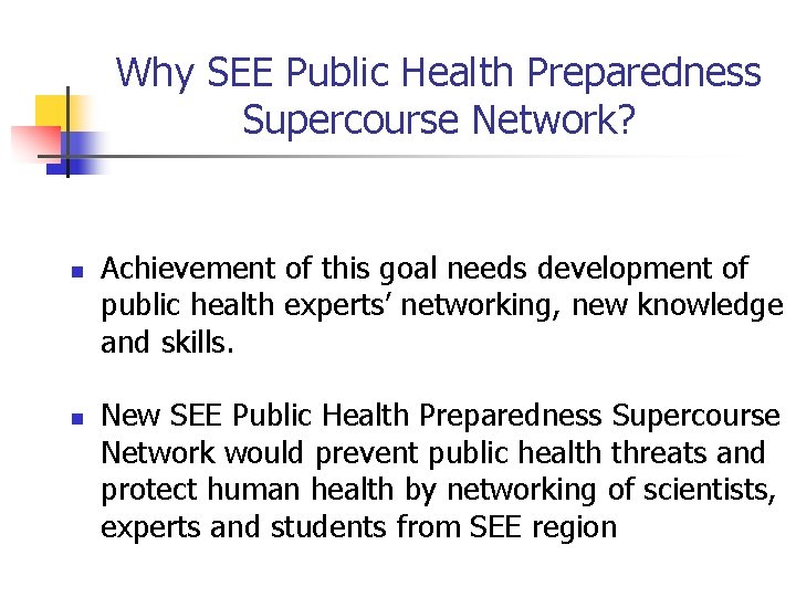 Why SEE Public Health Preparedness Supercourse Network? n n Achievement of this goal needs
