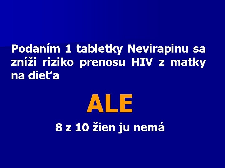 Podaním 1 tabletky Nevirapinu sa zníži riziko prenosu HIV z matky na dieťa ALE