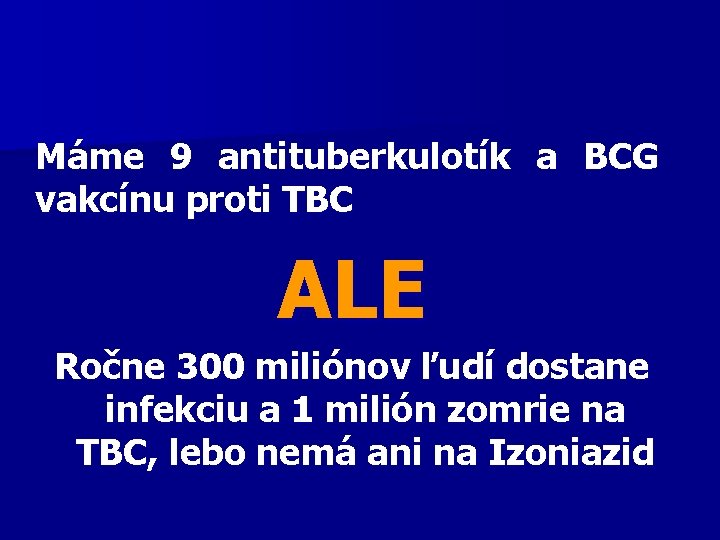 Máme 9 antituberkulotík a BCG vakcínu proti TBC ALE Ročne 300 miliónov ľudí dostane