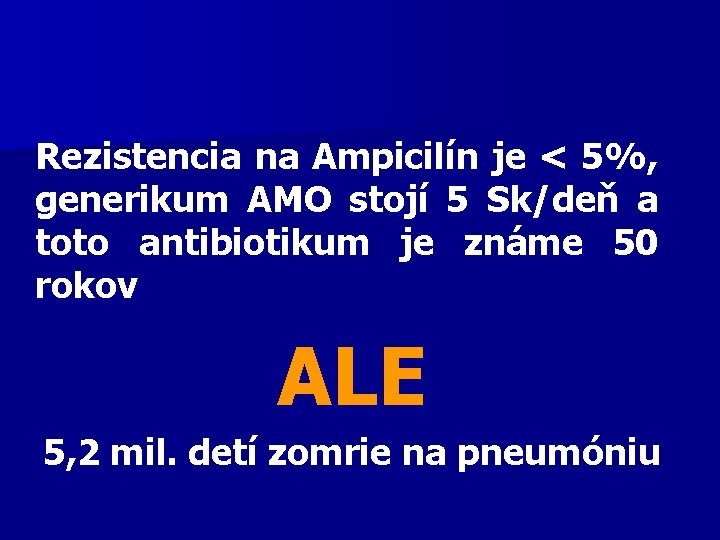 Rezistencia na Ampicilín je < 5%, generikum AMO stojí 5 Sk/deň a toto antibiotikum